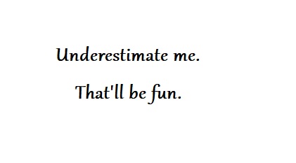 underestimate me